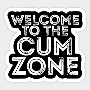 WELCOME TO THE CUM ZONE Sticker